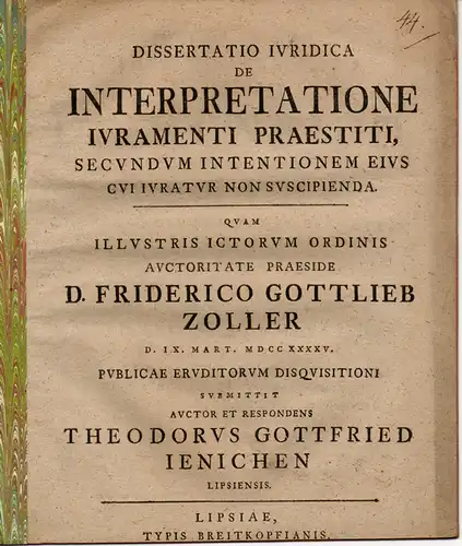 Jenichen, Theodor Gottfried: aus Leipzig: De interpretatione iuramenti praestiti, secundum intentionem eius cui iuratur non suscipienda (Über die Auslegung der Bürgschaftsverpflichtung, gemäß deren Absicht das.. 