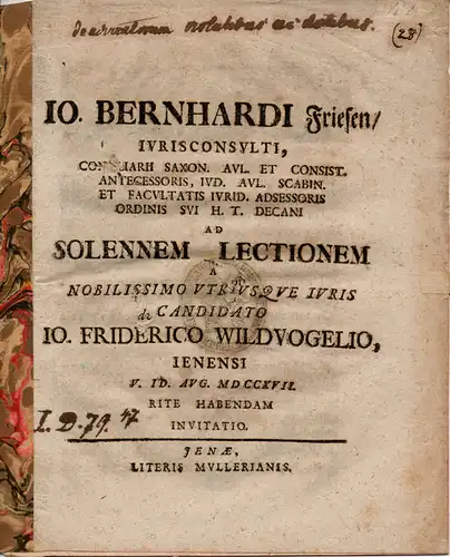 Friesen, Johann Bernhard: Ad solennem lectionem a nobilisimo utriusque iuris canditato Jo. Friderico Wildvogelio ... rite habendam invitatio (Promotionseinladung für Friedrich Wildvogel). Nebentitel: De advocatorum.. 