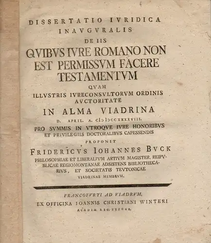 Buck, Friedrich Johannes: De iis, quibus iure romano non est permissum facere testamentum (Über diejenigen, denen nach dem römischen Recht die Erstellung eines Testamentes untersagt ist). 
