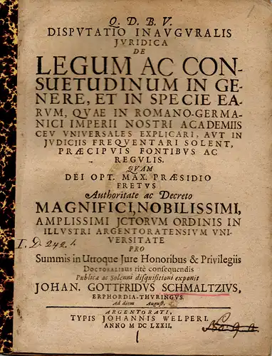 Schmaltz, Johann Gottfried aus Erfurt, Thüringen: De legum ac consuetudinum in genere, et in specie earum, quae in Romano-Germanici Imperii nostri academiis ceu universales explicari...