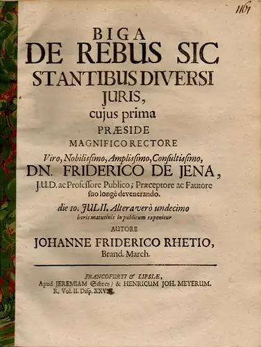 Rhetius, Johann Friedrich: Biga de rebus sic stantibus diversi iuris cuius prima (Von Dingen, die auf unterschiedlichem Recht beruhen, 1. Teil). 