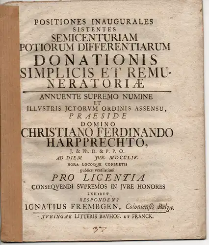 Frembgen, Ignaz aus Köln: Semicenturiam potiorum differentiarum donationis simplicis et remuneratoriae (50 der wichtigsten Unterschiede zwischen einfacher und aus Dankbarkeit gemachter Schenkung). 
