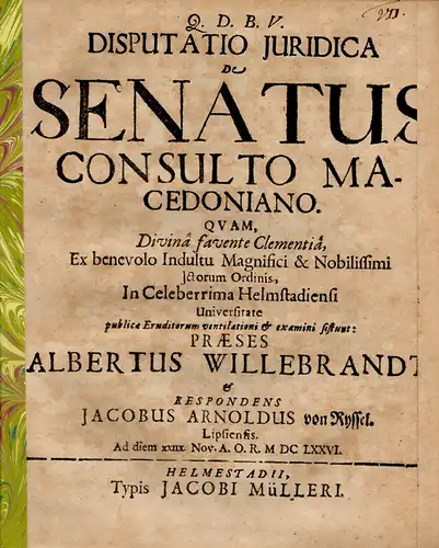 Ryssel, von Jacob Arnold: aus Leipzig: De Senatus Consulto Macedoniano (Über den Senatsbeschluss gegen Macedo, den Wucherer). 