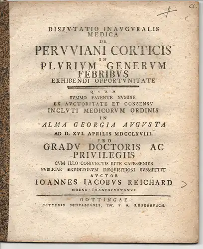 Reichard, Johannes Jacob: Medizinische Dissertation. De peruviani corticis in plurium generum febribus exhibendi opportunitate (Über den günstigen Zeitpunkt der Anwendung der Peru-Rinde bei sehr vielen Fieberarten). 