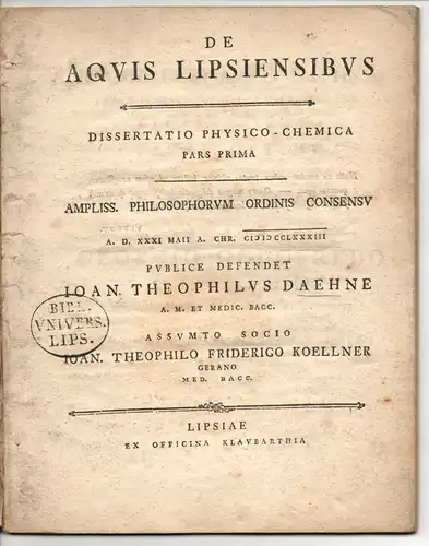 Daehne, Joahnnes Theophilus aus Leipzig: Physikalisch-Chemische Dissertation. De aquis Lipsiensibus (Über Wasser aus Leipzig) Pars Prima. 