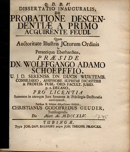 Geuder, Christian Gottfried aus Tuttlingen: Juristische Inaugural-Dissertation. De probatione descendentiae a primo acquirente feudi. (Über den Beweis der Nachkommenschaft vom Erstgeborenen, um das Lehen erwerben zu können). 