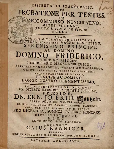 Ranniger, Cajus aus Holstein: Juristische Inaugural-Dissertation. De probatione per testes in fideipromisso nuncupativo minus solenni. (Über den Beweis durch Zeugen bei einem sogenannten, wenig üblichen Fideikomiss). 
