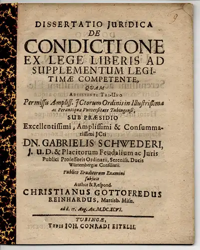 Reinhard, Christian Gottfried aus Merseburg: Juristische Inaugural-Dissertation. De condictione ex lege liberis ad supplementum legitimae competente (Über die Zurückforderung nach dem Vertragsgesetz auf Veranlassung von gesetzlich angemessener Hilfe). 