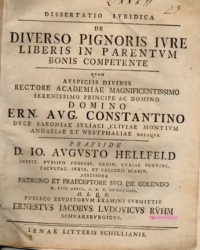 Rühm, Ernst Jacob Ludwig aus Schwarzburg: Juristische Inaugural-Dissertation. De diverso pignoris iure liberis in parentum bonis competente. (Über das unterschiedliche Pfandrecht, das Kindern bei Gütern der Eltern zusteht). 