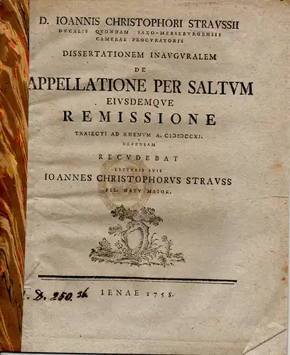 Strauss, Johann Christoph: Juristische Inaugural-Dissertation. De appellatione per saltum, eiusdemque remissione. (Über die Berufung in Etappen und derselben Aufhebung). 