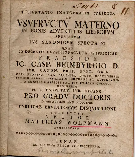 Wolpmann, Matthias aus Hamburg: Juristische Inaugural Dissertation. De usufructu materno in bonis adventitiis liberorum secundum ius Saxonicum spectato. (Über das mütterliche Nutzungsrecht bei fremden Gütern.. 