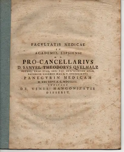 Quelmalz, Samuel Theodor: Medizinischer Vortrag des Prokanzlers Quelmalz in der Universität Leipzig am 21. Sept. 1753. Panegyrin Medicam. De vinis mangonizatis. 