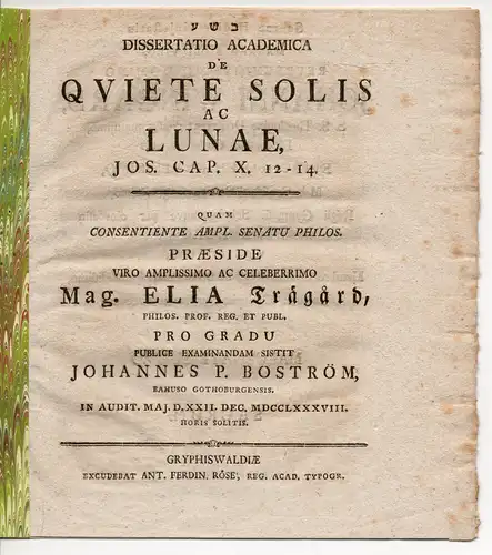 Boström, Johannes P. aus Bahuso/Göteborg: Theologische Inaugural-Dissertation. De quiete solis ac lunae, Jos. Cap. X. 12-14 (Über die Stille der Sonne und auch des Mondes, nach Josua 10,12-14). 