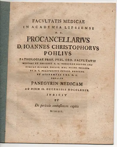 Pohl, Johannes Christoph: Medizinischer Vortrag des Prokanzlers Pohl in der Universität Leipzig am 2. Dez. 1774. Panegyrin Medicam. De periculo contusionum capitis. 