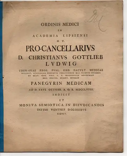 Ludwig, Christian Gottlieb: Medizinischer Vortrag des Prokanzlers Ludwig in der Universität Leipzig am 26. Okt. 1759. Panegyrin Medicam. Et monita semiotica in diiudicandis infimi ventris doloribus. 