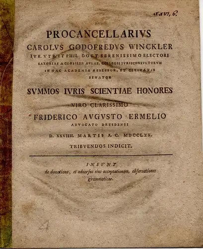 Winckler, Karl Gottfried von: Insunt de donatione, et adversus eius accepationem, observationes grammaticae (Ausführungen über die Schenkung und ihre Annahme). Einladungsschrift zur Promotion von Friedrich August Ermel aus Dresden am 29.03.1770. 