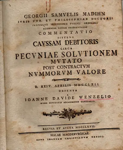 Wenzel, Johannes David aus Aschersleben: Juristische Inaugural-Dissertation. Commentatio sistens caussam debitoris circa pecuniae solutionem mutato post contractum nummorum valore. 