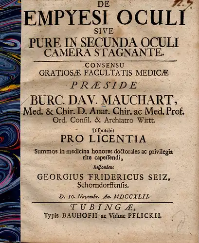 Seiz, Georg Friedrich aus Schorndorff: Medizinische Dissertation. De empyesi oculi sive pure in secunda oculi camera stagnante. (Über Empyeme des Auges). 