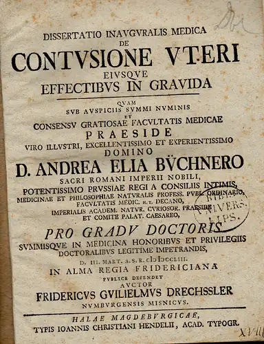 Drechssler, Friedrich Wilhelm aus Naumburg: Medizinische Inaugural-Dissertation. De contusione uteri eiusque effectibus in gravida. (Über die Kontusion des Uterus und ihre Auswirkungen in der Schwangerschaft). 