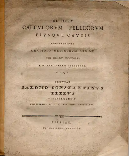 Titius, Salomo Constantinus aus Wittenberg: Medizinische Dissertation. De ortu calculorum felleorum eiusque causis. 