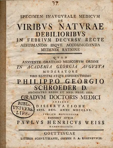 Weiss, Paul Heinrich aus Hamburg: Medizinische Inaugural-Dissertation. De viribus naturae debilioribus in febrium decursu recte aestimandis iisque accommodanda medendi ratione. 