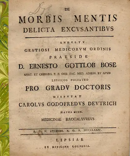 Deutrich, Carl Gottfried aus Großenhain: Medizinische Inaugural-Dissertation. De morbis mentis delicta excusantibus. 