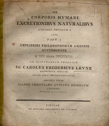 Leune, J. C. Friedrich; Heinroth, J. C. August: Medizinische Dissertation. De corporis humani excretionibus naturalibus. Specimen physicum I. cuius part. I. 