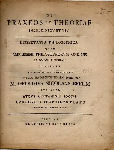 Brehm, M. Georg Nicolaus; Platus, Carl Theophilus: Philosophische Dissertation. De praxeos et theoriae indole, nexu et usu. 