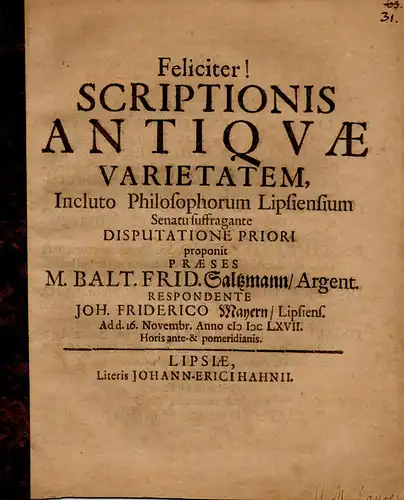 Mayer, Johann Friedrich: aus Leipzig: Philosophische Dissertation. Feliciter! Scriptionis antiquae varietatem. (Über die Mannigfaltigkeit des einstigen schriftlichen Ausdruckes). 