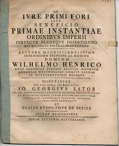 Breier, Esaias Rudolph: von Braunschweig: Juristische Dissertation. De iure primi fori sive beneficio primae instantiae ordinibus Imperii perfecte pleneque impertiendo nec restricte posthac praefiniendo. 