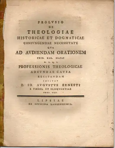 Ernst, Johann August: Prolusio. De theologiae historicae et dogmaticae coniungendae necessitate. (Über die Notwendigkeit, historische und dogmatische Theologie zu verknüpfen). 