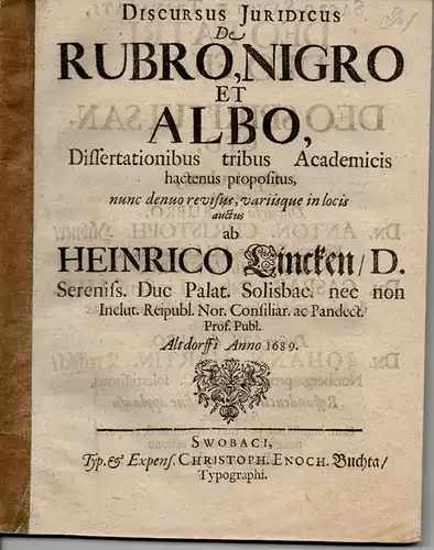 Linck, Heinrich (Präses): Juristische Abhandlungen, Uni Altdorf 1678-1679. De rubro, nigro et albo. Dissertationibus tribus academicis hactenus propositus. 
