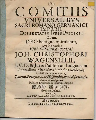 Steinbach, Gottlob: aus Görlitz, Lausitz: Juristische Inaugural-Dissertation. De comitiis universalibus Sacri Romano Germanici Imperii. (Über Vollversammlungen im Heiligen Römischen reich deutscher Nation). 