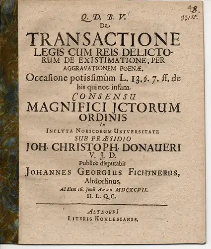 Fichtner, Johann Georg: aus Altdorf: Juristische Abhandlung. De transactione legis cum reis delictorum de existimatione, per aggravationem poenae occasione potissimum l. 13. §. 7. ff. De his qui not. Infam. 