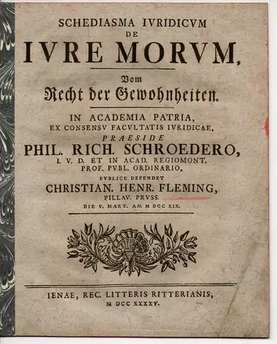 Fleming, Christian Heinrich: aus Pillau/Preußen: Schedisma iuridicum de iure morum = Vom Recht der Gewohnheiten. 