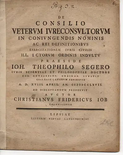 Job, Christian Friedrich: aus Chemnitz: Juristische Dissertation. De consilio veterum iureconsultorum in coniugendis nominis ac rei definitionibus (Über die kluge Vorgehensweise der alten Rechtsgelehrten, die.. 