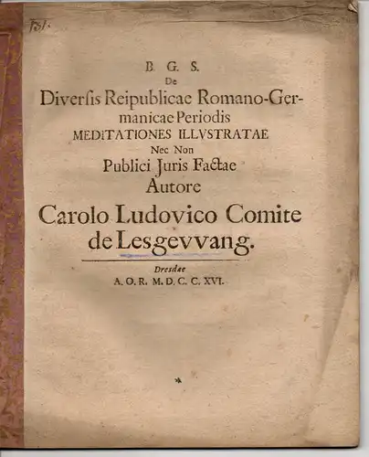 Lesgewang, Carl Ludwig: De diversis reipublicae romano-germanicae periodis meditationes illustratae nec non publici juris factae (Über verschiedene Perioden des römisch-germanischen Staates: Gedanken und Erläuterungen zum öffentlichen Recht). 