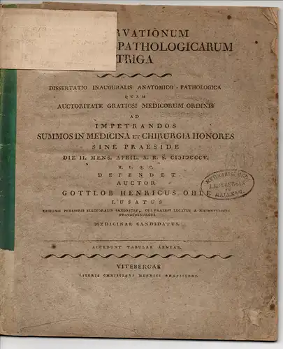 Ohle, Gottlob Heinrich: aus Guben: Dissertation. Observationum anatomico-pathologicarum (anatomisch-pathologische Beobachtungen). 