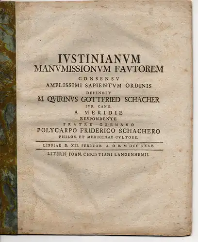 Schacher, Quirin Gottfried: Co-Autor: Schacher, Polykarp Friedrich. Juristische Dissertation. Iustinianum manumissionum fautorem (Die Freilassung Mitschuldiger). 