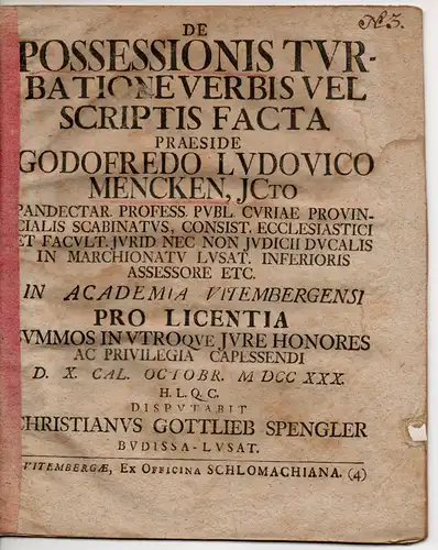 Spengler, Christian Gottlieb: aus Bautzen: Juristische Dissertation. De possessionis turbatione verbis vel scriptis facta (Über die Verwirrung von Besitz in Worten und Taten). 