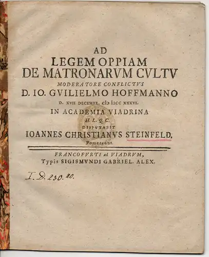 Steinfeld, Johann Christian: Juristische Inaugural-Disputatio. Ad legem Oppiam de matronarum cultu (Zum erlassenen Gesetz über Tracht und Aussteuer der Ehefrauen). 