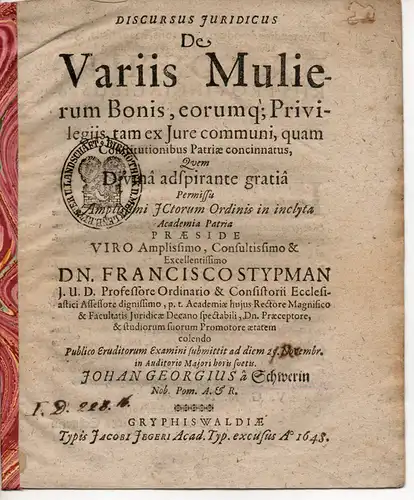 Stypman (Stypmann), Franz: Juristischer Discursus. De variis mulierum bonis, eorumq; privilegiis, tam es Jure communi, quamconstitutionibus Patriae concinnatus (Über unterschiedliche Vorzüge der Frauen und deren.. 