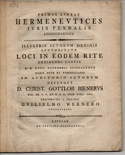 Werner, Wilhelm: Juristische Dissertation. Primae lineae hermeneutices iuris feudalis Langobardici (Erster Entwurf einer Auslegung des lombardischen Lehensrechts). 