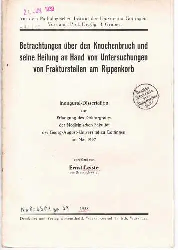 Leiste, Ernst: Betrachtungen über den Knochenbruch und seine Heilung an Hand von Untersuchungen von Frakturstellen am Rippenkorb. Dissertation. 