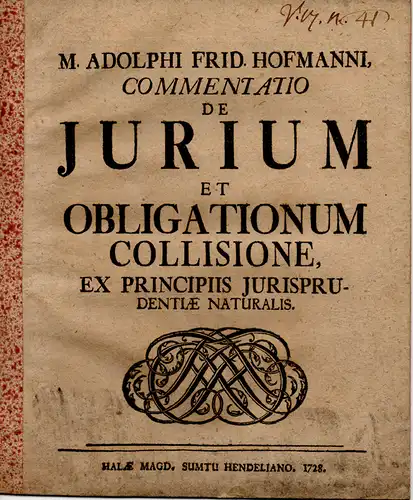 Hofmann, Adolph Friedrich: Commentatio de iurium et obligationum collisione, ex principiis iurisprudentiae naturalis (Kommentar zum Konflikt von Rechten und Verbindlichkeiten auf Grundlage der juristischen natürlichen Prinzipien). 