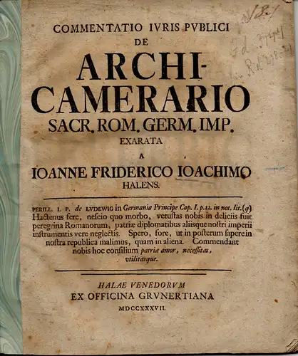 Joachim, Johann Friedrich: Commentatio iuris publici de archicamerario Sacr. Rom. Germ. Imp. (Über den Obervermögensverwalter (Erzkämmerer) des Heiligen Römischen Reiches Deutscher Nationen). 