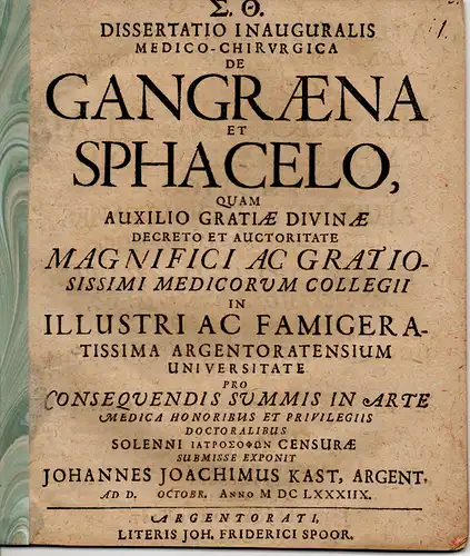 Kast, Johann Joachim aus Straßburg: Medizinische Inaugural-Dissertation. De gangraena et sphacelo (über heißen (Gangrän) und kalten (Sphakelus) Brand). 