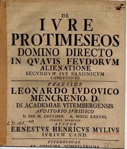 Mylius, Ernst Heinrich aus Leipzig: Juristische Abhandlung. De iure protimeseos domino directo in quavis feudorum alienatione secundum Ius Saxonicum competente (Über das Vorkaufsrecht, das dem.. 