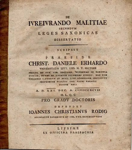 Rodig, Johann Christian aus Sachsen: Juristische Dissertation. De iureiurando malitiae secundum leges Saxonicas (Über den böshaften Eid nach den sächsischen Gesetzen). Angebunden: Christian Gottlob Biener.. 