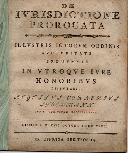 Stockmann, August Kornelius aus Schweikershain: Juristische Inaugural-Dissertation. De iurisdictione prorogata (Über die Übertragung der Gerichtsbarkeit). 